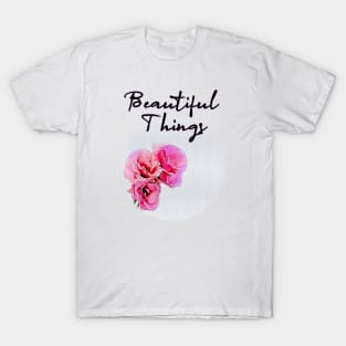 beautiful things T-Shirt